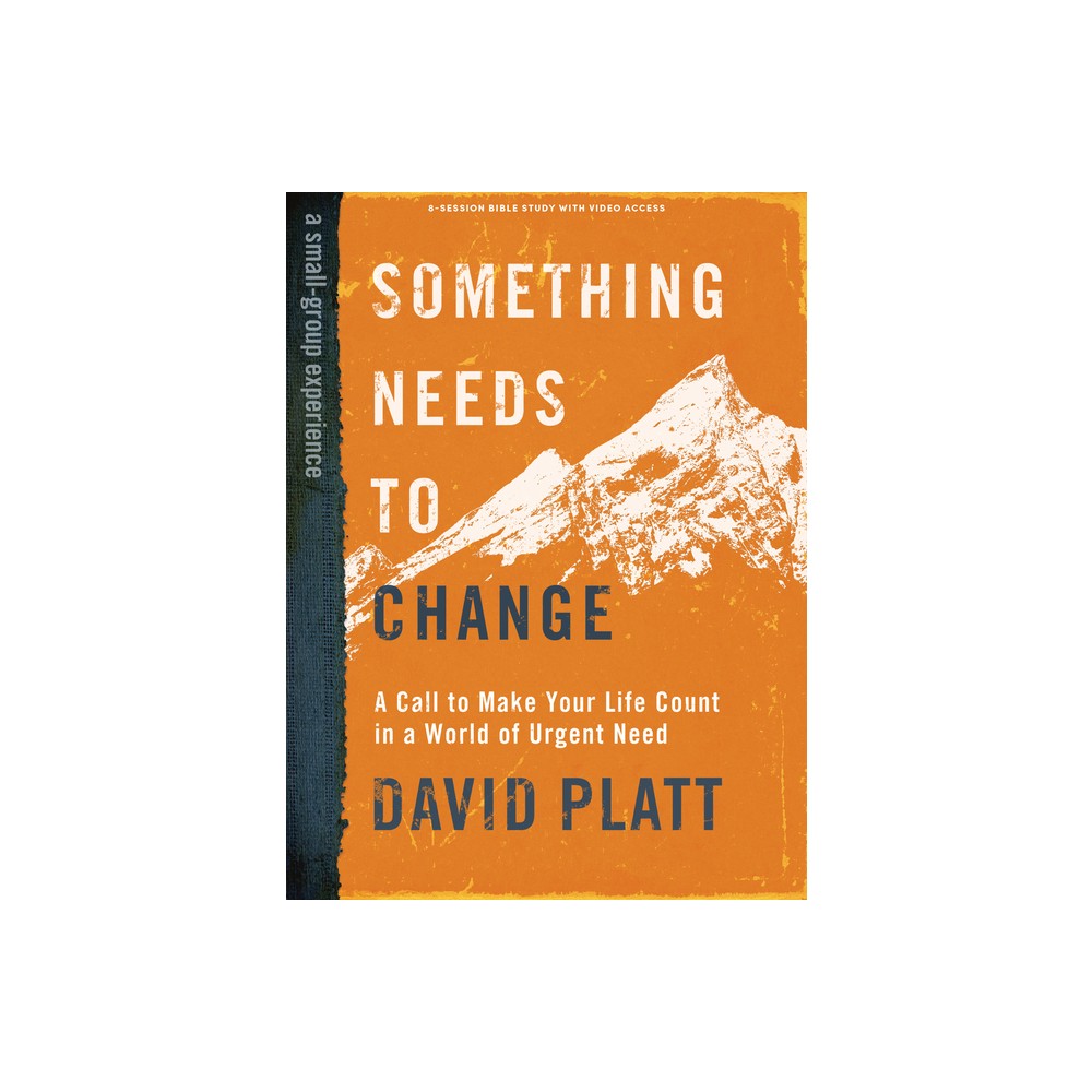 Something Needs to Change - Bible Study Book with Video Access - by David Platt (Paperback)