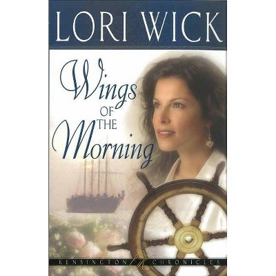 Wings of the Morning - (Kensington Chronicles) by  Lori Wick (Paperback)