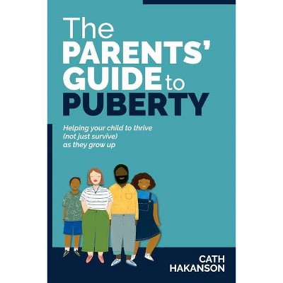 The Parents' Guide to Puberty - by  Cath Hakanson (Paperback)