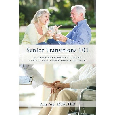 Senior Transitions 101 - by  Amy Arp (Paperback)