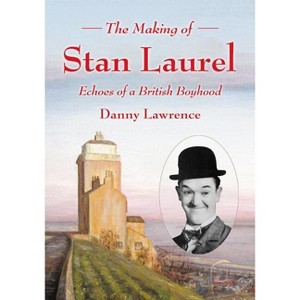The Making of Stan Laurel - by  Danny Lawrence (Paperback) - 1 of 1