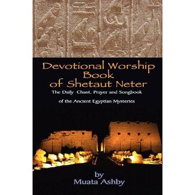 Devotional Worship Book of Shetaut Neter - by  Muata Ashby (Paperback)