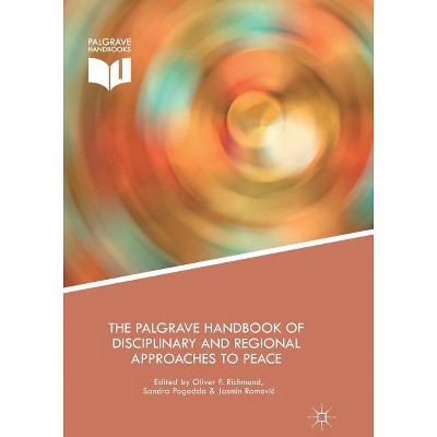 The Palgrave Handbook of Disciplinary and Regional Approaches to Peace - by  Oliver Richmond & Sandra Pogodda & Jasmin Ramovic (Paperback)