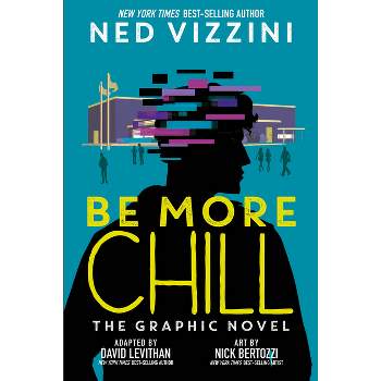 Be More Chill: The Graphic Novel - by  Ned Vizzini (Hardcover)