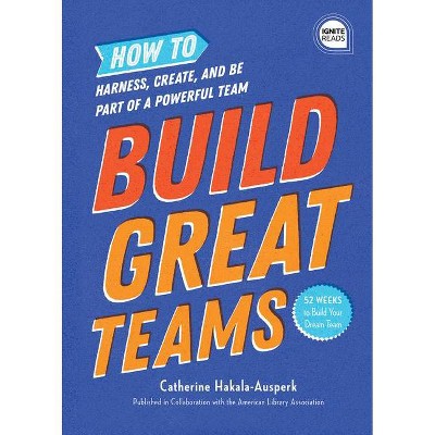 Build Great Teams - (Ignite Reads) by  American Library Association (Hardcover)