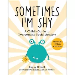 Sometimes I'm Shy - (Child's Guide to Social and Emotional Learning) by  Poppy O'Neill (Paperback)