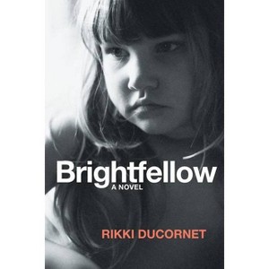Brightfellow - by  Rikki Ducornet (Paperback) - 1 of 1