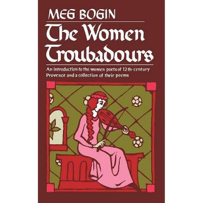 The Women Troubadours - (Norton Paperback) by  Meg Bogin (Paperback)