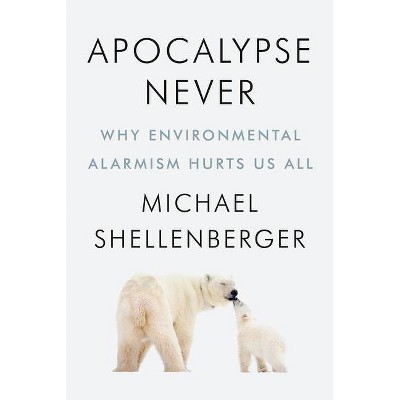 Apocalypse Never - by  Michael Shellenberger (Hardcover)