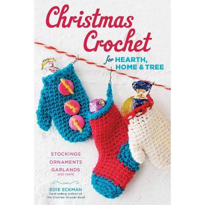 Christmas Crochet for Hearth, Home & Tree - by  Edie Eckman (Paperback)
