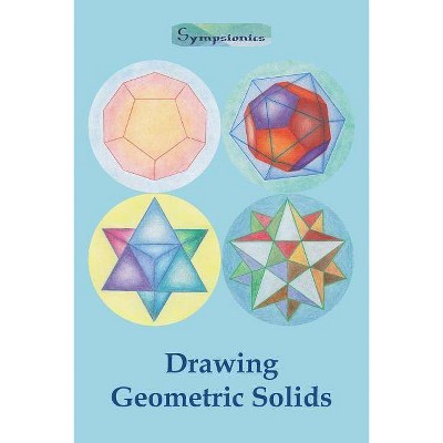 Drawing Geometric Solids - by  Sympsionics Design (Paperback)