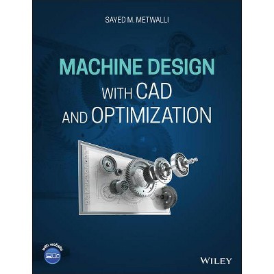 Machine Design with CAD and Optimization - by  Sayed M Metwalli (Hardcover)