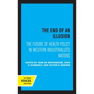 The End of an Illusion - (Comparative Studies of Health Systems and Medical Care) by  Jean de Kervasdoue & John R Kimberly & Victor G Rodwin - 1 of 1