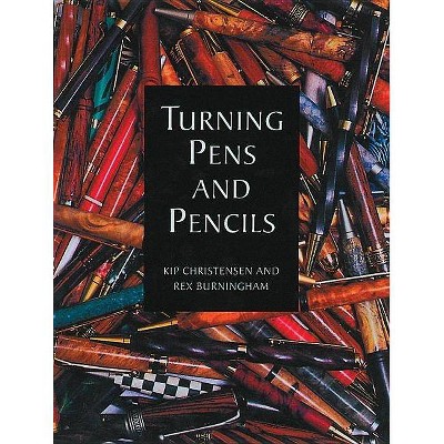 Turning Pens and Pencils - by  Kip Christensen & Rex Burningham (Paperback)