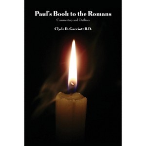 Paul's Book to the Romans - by  Clyde R Garriott B D (Paperback) - 1 of 1