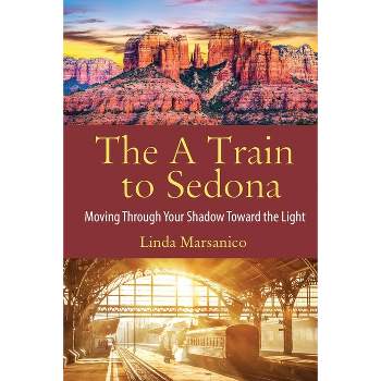 The A Train to Sedona - by  Linda Marsanico (Paperback)