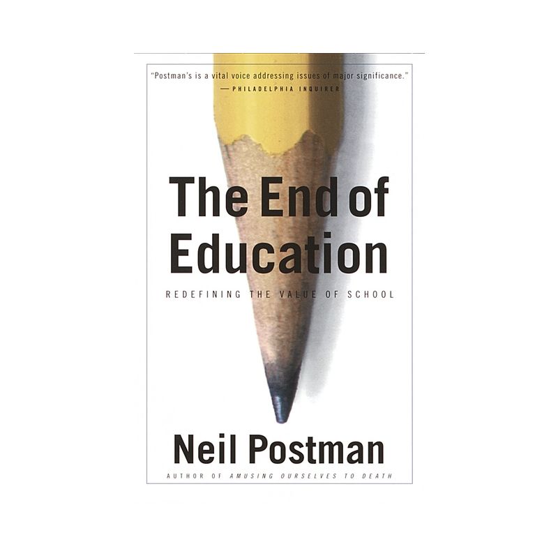 The End of Education - by  Neil Postman (Paperback), 1 of 2