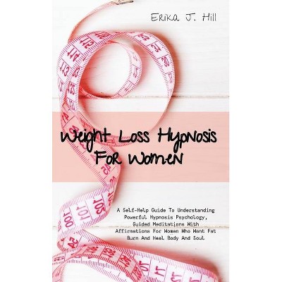 Weight Loss Hypnosis For Women - by  Erika J Hill (Hardcover)