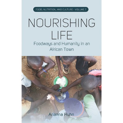 Nourishing Life - (Food, Nutrition, and Culture) by  Arianna Huhn (Paperback)