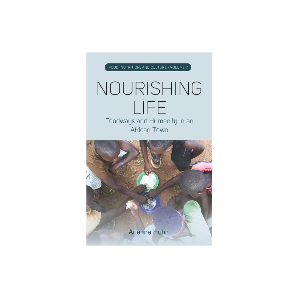 Nourishing Life - (Food, Nutrition, and Culture) by Arianna Huhn (Paperback)