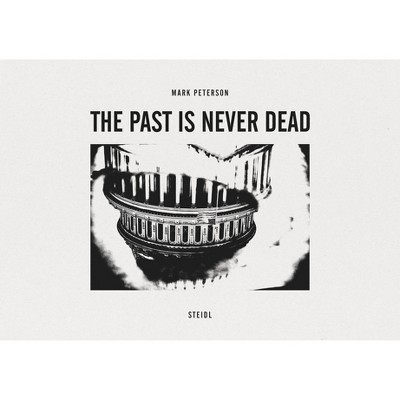 Mark Peterson: The Past Is Never Dead - (Hardcover)