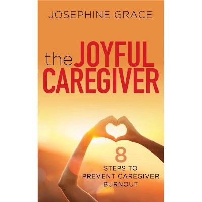 The Joyful Caregiver - by  Josephine Grace (Paperback)