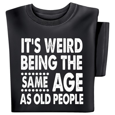 Collections Etc Same Age As Old People T-shirt