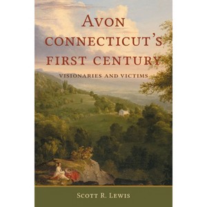 Avon, Connecticut's First Century - by  Scott R Lewis (Paperback) - 1 of 1