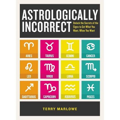 Astrologically Incorrect - by  Terry Marlowe (Paperback)