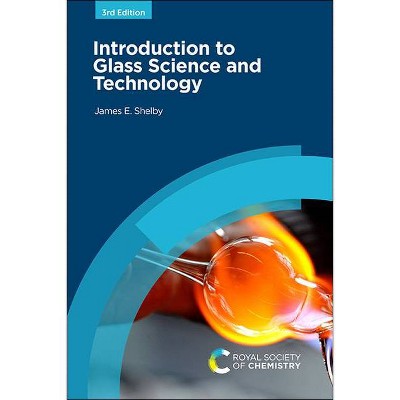 Introduction to Glass Science and Technology - 3rd Edition by  James E Shelby (Paperback)