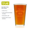 Horrible Idea Pint Glass by True - 2 of 3