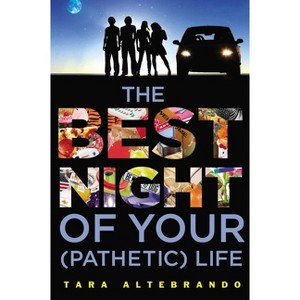 The Best Night of Your (Pathetic) Life - by  Tara Altebrando (Paperback) - 1 of 1