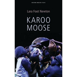 Karoo Moose - (Oberon Modern Plays) by  Lara Foot Newton (Paperback) - 1 of 1
