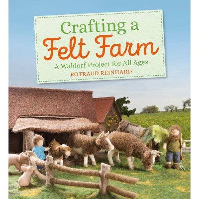 Crafting a Felt Farm - by  Rotraud Reinhard (Paperback)
