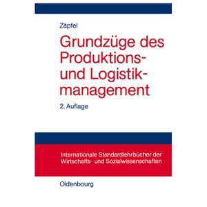 Grundzüge Des Produktions- Und Logistikmanagement - (Internationale Standardlehrbücher Der Wirtschafts- Und Sozia) 2nd Edition by  Günther Zäpfel - 1 of 1