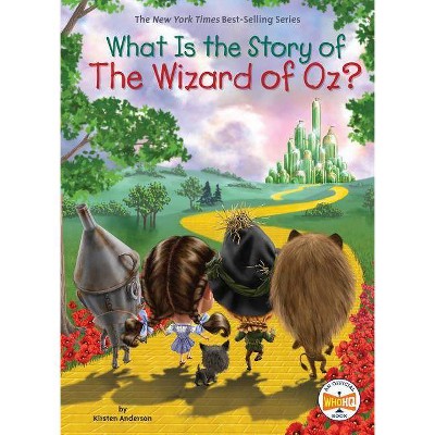 What Is the Story of the Wizard of Oz? - (What Is the Story Of?) by  Kirsten Anderson & Who Hq (Paperback)