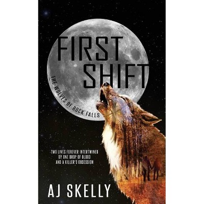 First Shift - (The Wolves of Rock Falls) by  Aj Skelly (Paperback)