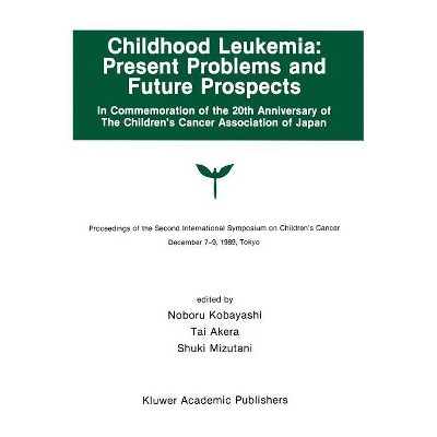 Childhood Leukemia: Present Problems and Future Prospects - (Developments in Oncology) by  Noburo Kobayashi & Tai Akera & Shuki Mizutani (Hardcover)