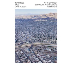 Two Sides of the Border - by  Tatiana Bilbao & Ayesha S Ghosh & Nile Greenberg (Paperback) - 1 of 1
