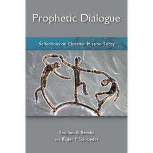 Prophetic Dialogue - by  Stephen B Bevans & Roger P Schroeder (Paperback) - 1 of 1
