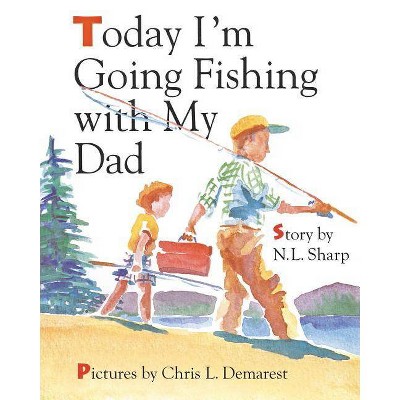 Today I'm Going Fishing with My Dad - by  Nancy Wagner (Paperback)