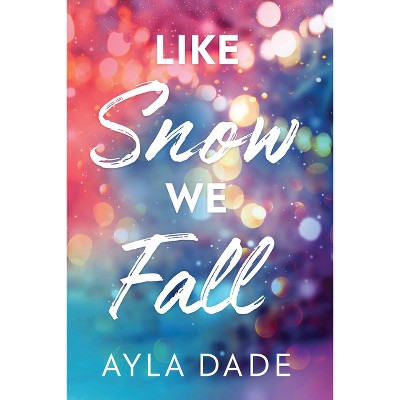 Like Snow We Fall - (Winter Dreams) by  Ayla Dade (Paperback)