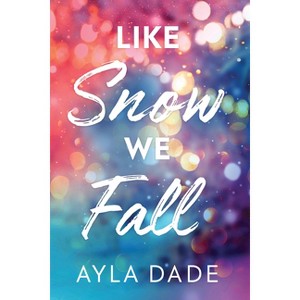 Like Snow We Fall - (Winter Dreams) by  Ayla Dade (Paperback) - 1 of 1