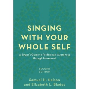 Singing with Your Whole Self - 2nd Edition by  Samuel H Nelson & Elizabeth L Blades (Paperback) - 1 of 1