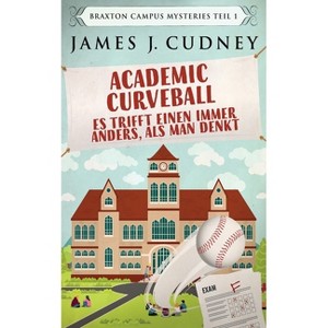 Academic Curveball - Es trifft einen immer anders, als man denkt - by  James J Cudney (Paperback) - 1 of 1