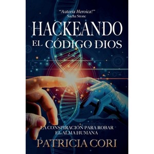Hackeando El Codigo Dios - by  Patricia Cori (Paperback) - 1 of 1