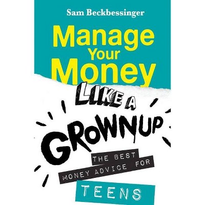 Manage Your Money Like a Grownup - by  Sam Beckbessinger (Paperback)