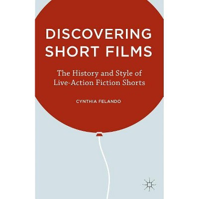 Discovering Short Films - by  C Felando (Hardcover)