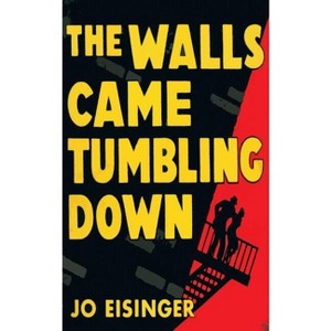 The Walls Came Tumbling Down - by  Jo Eisinger (Paperback) - 1 of 1