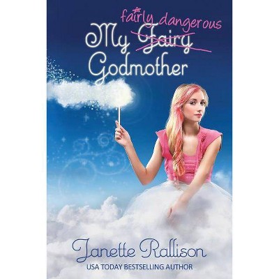 My Fairly Dangerous Godmother - by  Janette Rallison (Paperback)